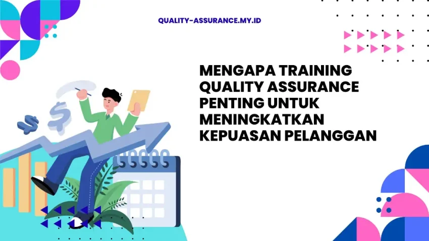 PELATIHAN MENGAPA TRAINING QUALITY ASSURANCE PENTING UNTUK MENINGKATKAN KEPUASAN PELANGGAN JAKARTA