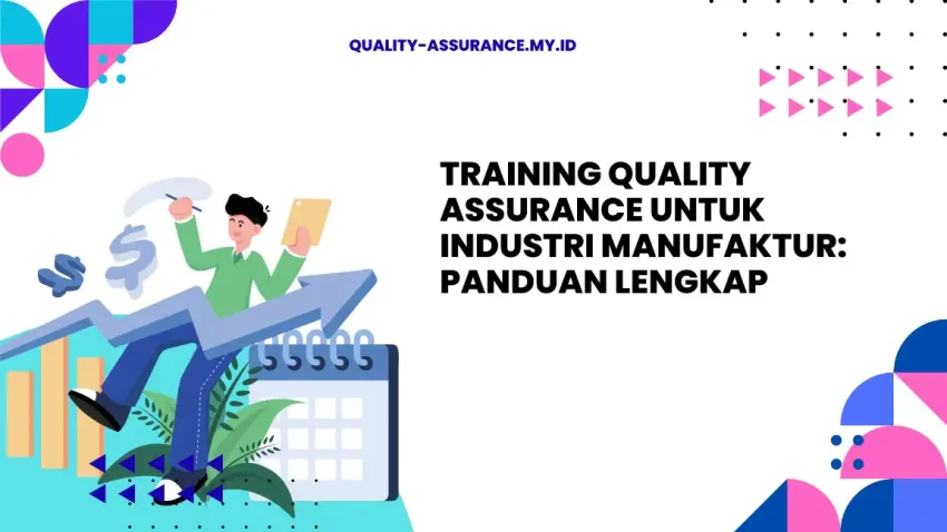 PELATIHAN QUALITY ASSURANCE UNTUK INDUSTRI MANUFAKTUR: PANDUAN LENGKAP JAKARTA