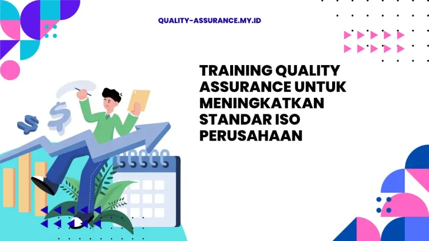 PELATIHAN QUALITY ASSURANCE UNTUK MENINGKATKAN STANDAR ISO PERUSAHAAN JAKARTA